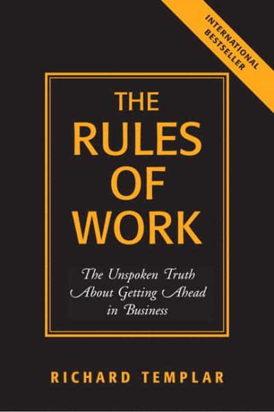 The Rules Of Work: The Unspoken Truth About Getting Ahead In Business cover