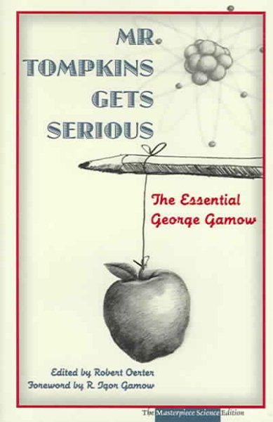 Mr. Tompkins Gets Serious: The Essential George Gamow, The Masterpiece Science Edition cover