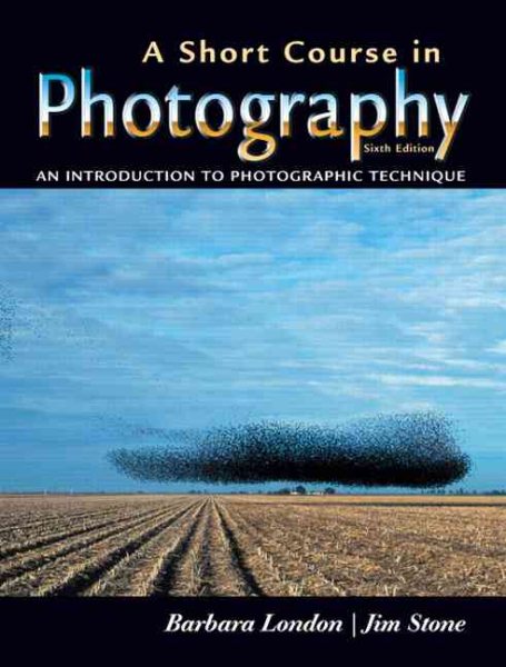 A Short Course in Photography: An Introduction to Photographic Technique (6th Edition)