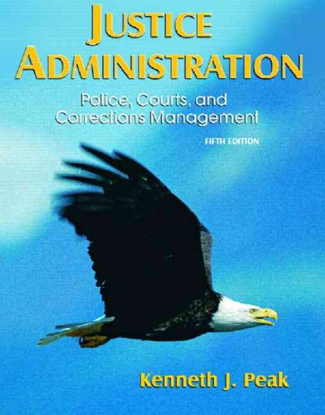 Justice Administration: Police, Courts, And Corrections Management cover
