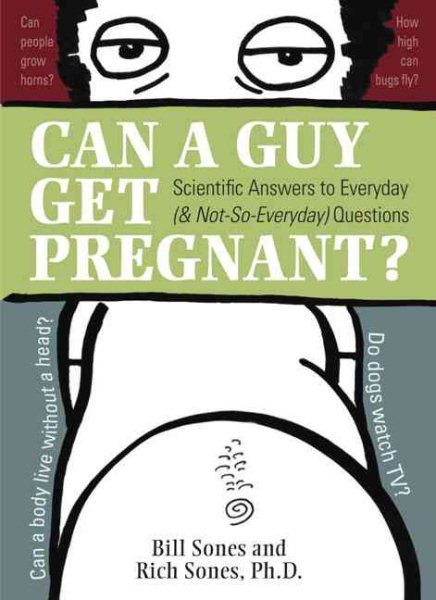 Can a Guy Get Pregnant?: Scientific Answers to Everyday (and Not-So-Everyday) Questions cover