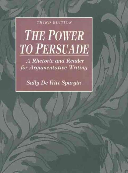 The Power to Persuade: A Rhetoric and Reader for Argumentative Writing