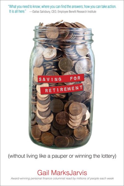 Saving for Retirement without Living Like a Pauper or Winning the Lottery: Retirement Planning Made Easy cover