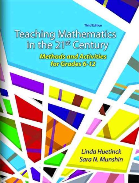 Teaching Mathematics in the 21st Century: Methods and Activities for Grades 6-12 (3rd Edition)