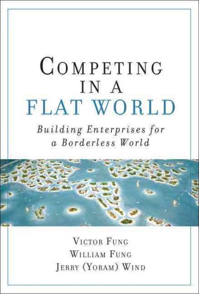 Competing in a Flat World: Unleashing Enterprises for a Borderless World cover