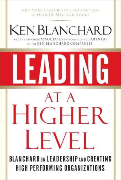 Leading at a Higher Level: Blanchard on Leadership and Creating High Performing Organizations cover