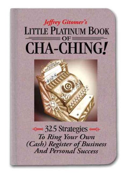 Little Platinum Book of Cha-Ching: 32.5 Strategies to Ring Your Own (Cash) Register in Business and Personal Success (Jeffrey Gitomer's Little Books) cover