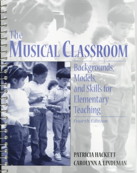 Musical Classroom, The: Backgrounds, Models, and Skills for Elementary Teaching cover