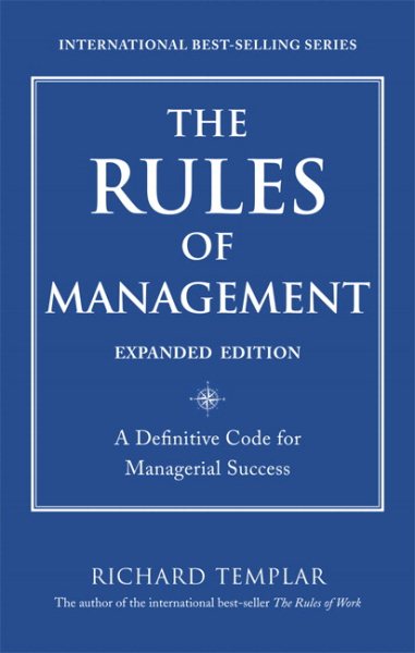 The Rules of Management, Expanded Edition: A Definitive Code for Managerial Success (Richard Templar's Rules) cover