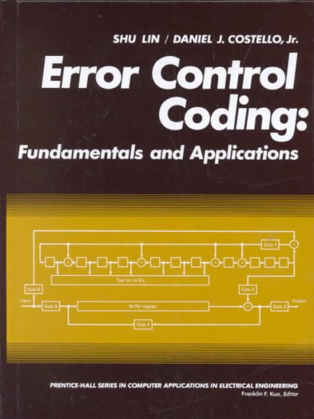Error Control Coding: Fundamentals and Applications (PRENTICE-HALL COMPUTER APPLICATIONS IN ELECTRICAL ENGINEERING SERIES) cover