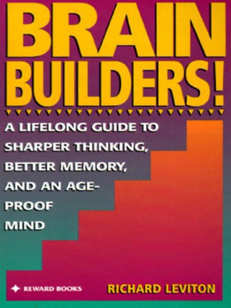 Brain Builders!: A Lifelong Guide to Sharper Thinking, Better Memory, and an Age-Proof Mind cover