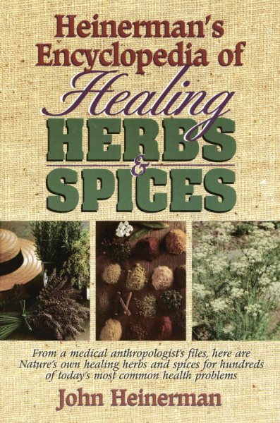 Heinerman's Encyclopedia of Healing Herbs & Spices: From a Medical Anthropologist's Files, Here Are Nature's Own Healing Herbs and Spices for Hundreds of Today's Most Common Health Problems cover