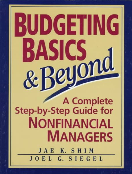 BUDGETIG BASICS & BEYOND A Complete Step-By-step Guide for Nonfinancial Managers cover