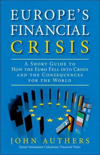 Europe's Financial Crisis: A Short Guide to How the Euro Fell into Crisis and the Consequences for the World cover