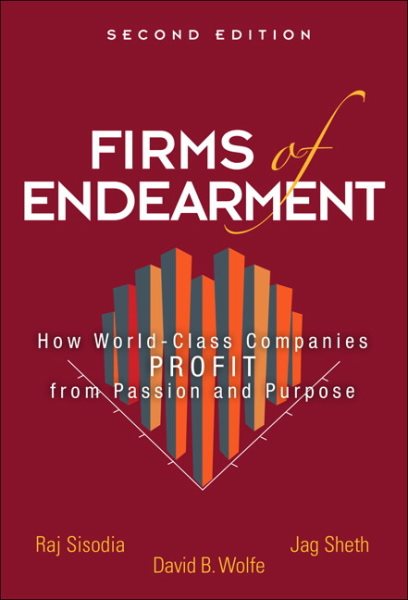 Firms of Endearment: How World-Class Companies Profit from Passion and Purpose cover