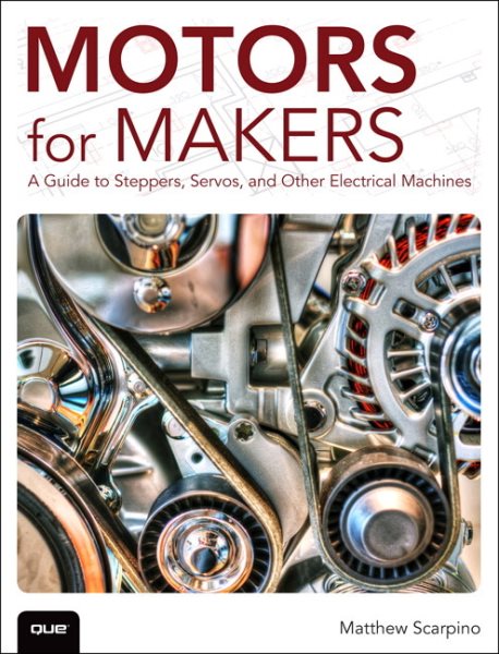 Motors for Makers: A Guide to Steppers, Servos, and Other Electrical Machines cover