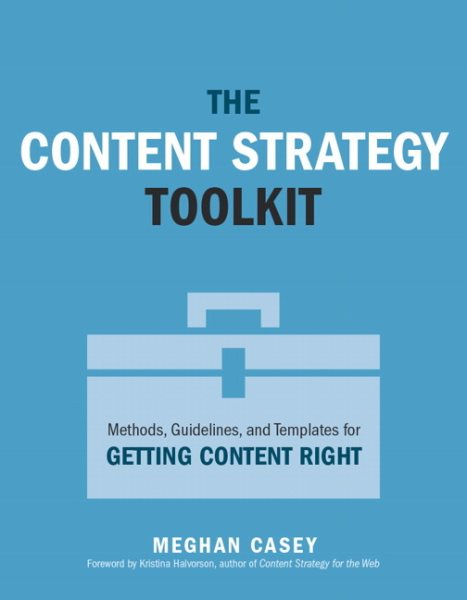 Content Strategy Toolkit, The: Methods, Guidelines, and Templates for Getting Content Right (Voices That Matter) cover