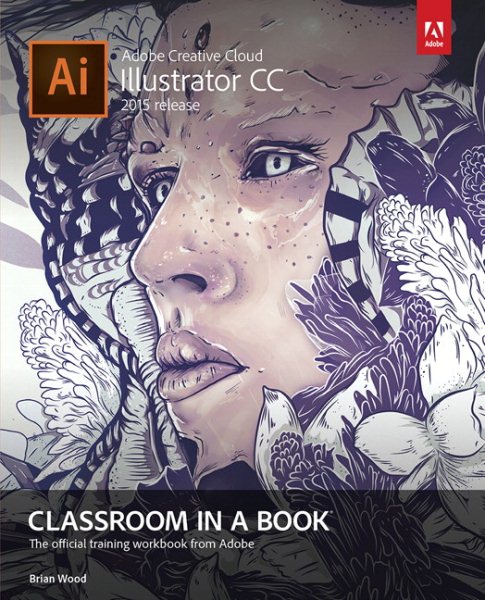 Adobe Illustrator CC Classroom in a Book: The official training workbook from Adobe (Classroom in a Book (Adobe)) cover