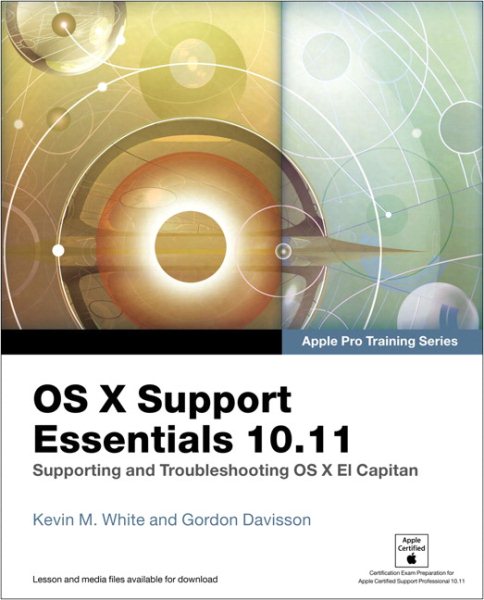 OS X Support Essentials 10.11 - Apple Pro Training Series (includes Content Update Program): Supporting and Troubleshooting OS X El Capitan cover