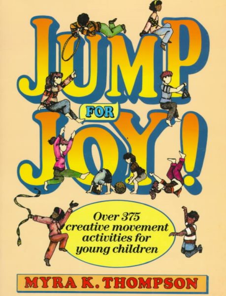 Jump for Joy!: Over 375 Creative Movement Activities for Young Children cover