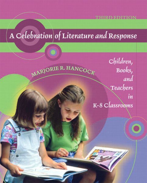 A Celebration of Literature and Response: Children, Books, and Teachers in K-8 Classrooms (3rd Edition) cover
