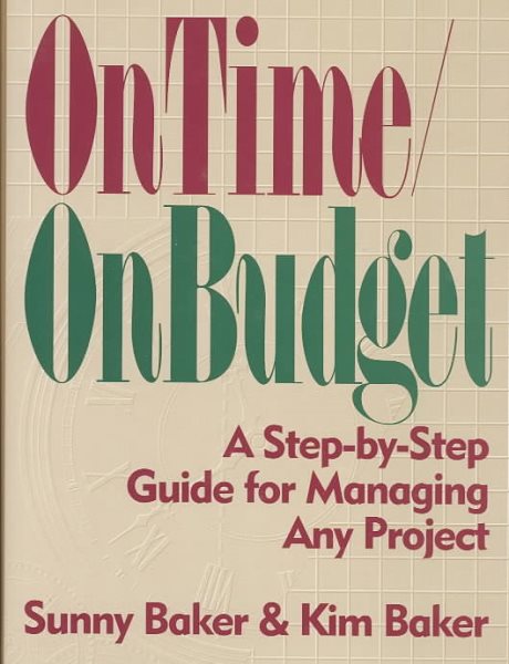 On Time/on Budget: A Step-By-Step Guide for Managing Any Project cover