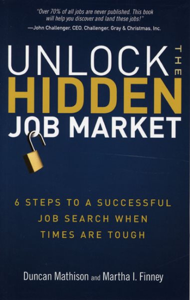 Unlock the Hidden Job Market: 6 Steps to a Successful Job Search When Times Are Tough cover
