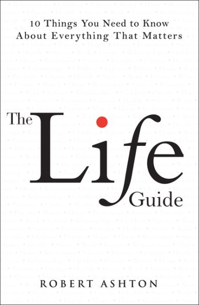 The Life Guide: 10 Things You Need to Know About Everything That Matters cover