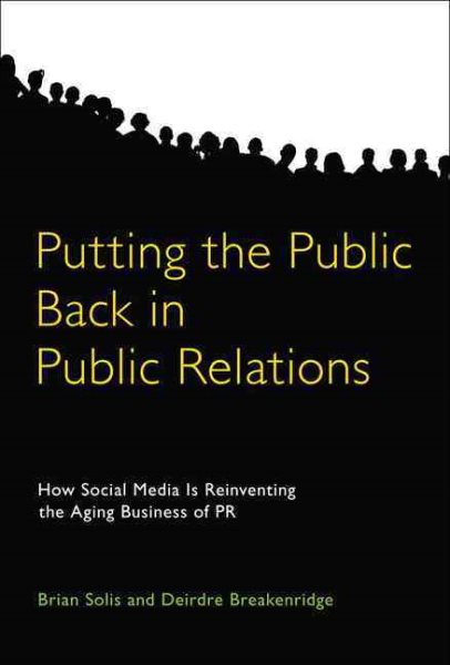 Putting the Public Back in Public Relations: How Social Media Is Reinventing the Aging Business of PR cover