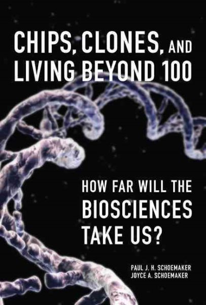 Chips, Clones, and Living Beyond 100: How Far Will the Biosciences Take Us ? cover