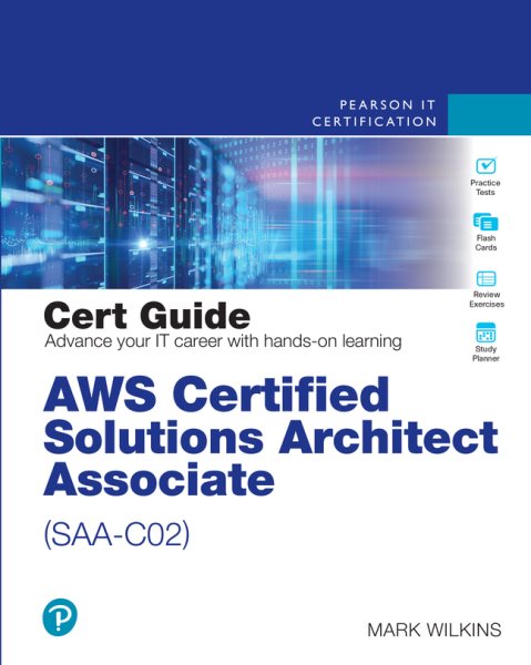 AWS Certified Solutions Architect - Associate (SAA-C02) Cert Guide (Certification Guide) cover