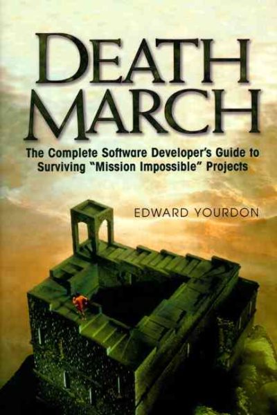 Death March: The Complete Software Developer's Guide to Surviving "Mission Impossible" Projects (Yourdon Computing Series) cover