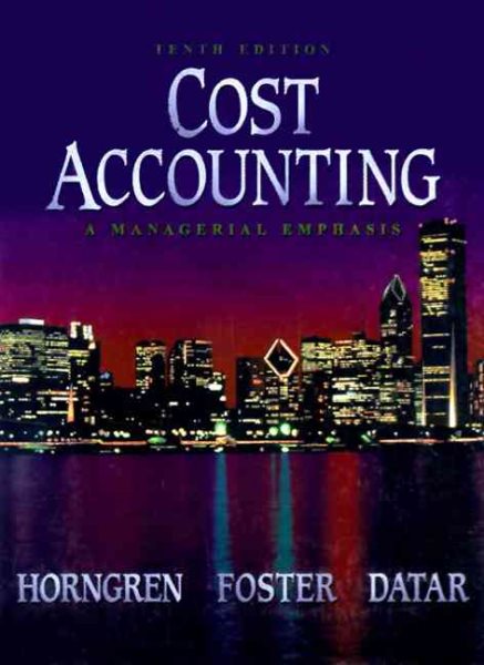 Cost Accounting: A Managerial Emphasis (10th Edition)