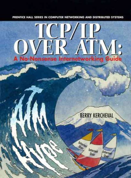 Tcp/Ip over Atm: A No-Nonsense Internetworking Guide (Prentice Hall Series in Computer Networking and Distributed Systems) cover