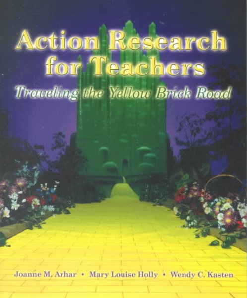 Action Research for Teachers: Traveling The Yellow Brick Road cover