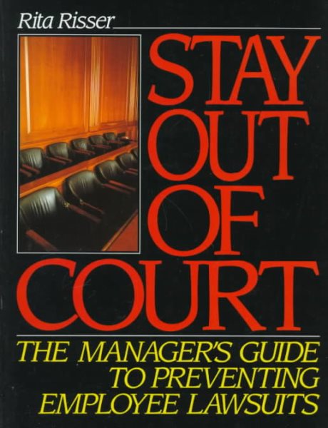 Stay Out of Court: The Manager's Guide to Preventing Employee Lawsuits cover