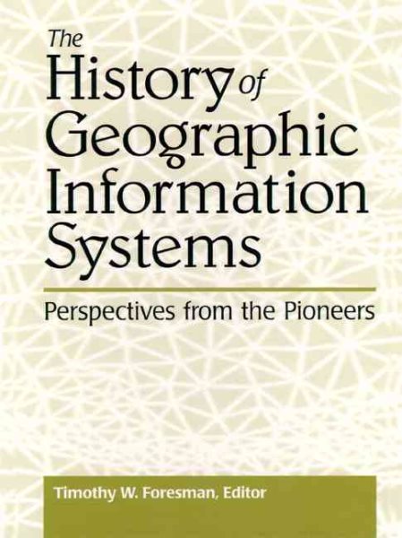 The History of Geographic Information Systems: Perspectives from the Pioneers (Prentice Hall Series in Geographic Information Science) cover