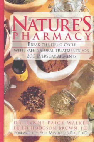 Natures Pharmacy: Break the Drug Cycle With Safe Natural Alternative Treatments for 200 Everyday Ailments cover