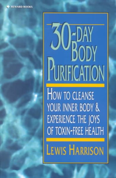30 Day Body Purification: How to Cleanse Your Inner Body and Experience the Joys of Toxin-Free Health cover