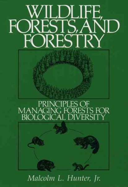 Wildlife, Forests and Forestry: Principles of Managing Forests for Biological Diversity