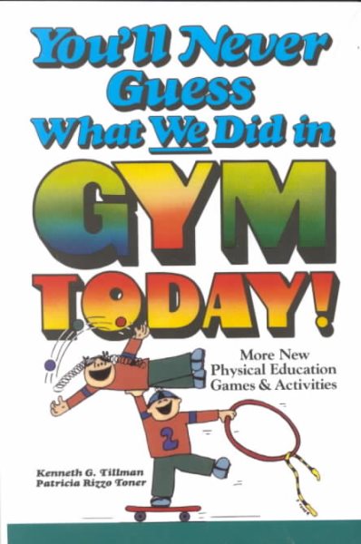 You'll Never Guess What We Did in Gym Today!  More New Physical Education Games and Activities