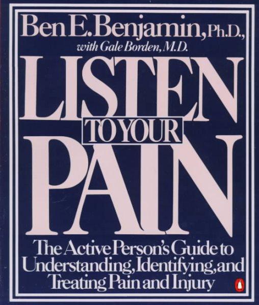 Listen to Your Pain: The Active Person's Guide to Understanding, Identifying, and Treating Pain and Injury cover