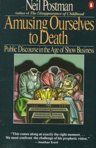 Amusing Ourselves to Death: Public Discourse in the Age of Show Business cover