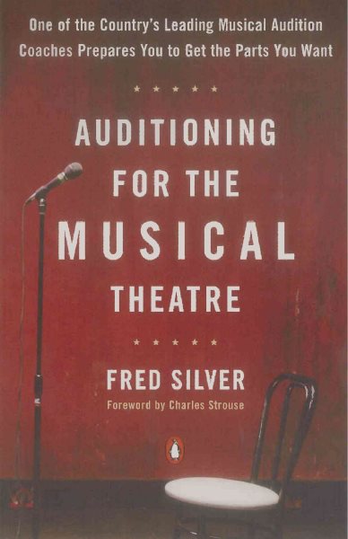 Auditioning for the Musical Theatre: One of the Coutnry's Leading Musical Audition Coaches Prepares You to Get the Parts You Want cover