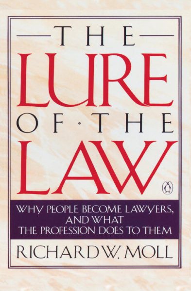 The Lure of the Law: Why People Become Lawyers, and What the Profession Does to Them cover