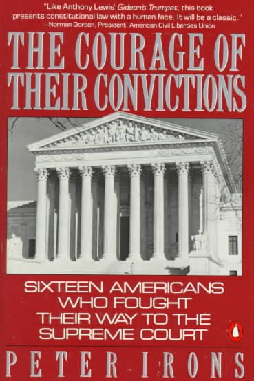 The Courage of Their Convictions: Sixteen Americans Who Fought Their Way to the Supreme Court cover