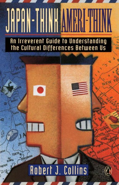 Japan-Think, Ameri-Think: An Irreverent Guide to Understanding the Cultural Differences Between Us cover