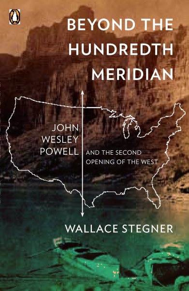 Beyond the Hundredth Meridian: John Wesley Powell and the Second Opening of the West cover