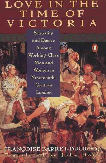 Love in the Time of Victoria: Sexuality and Desire Among Working-Class Men and Women in 19th Century London cover