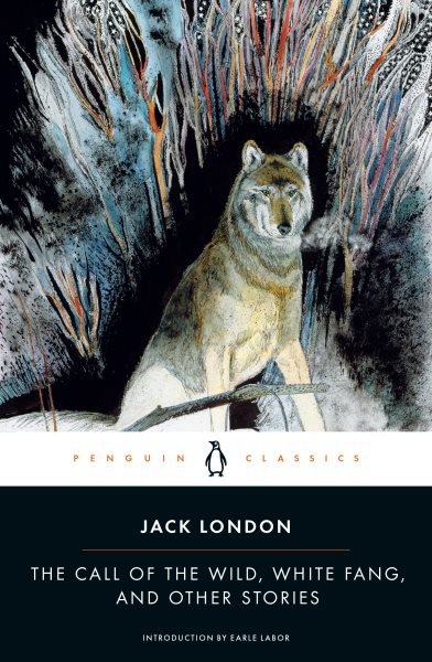 The Call of the Wild, White Fang, and Other Stories (Penguin Twentieth-Century Classics) cover